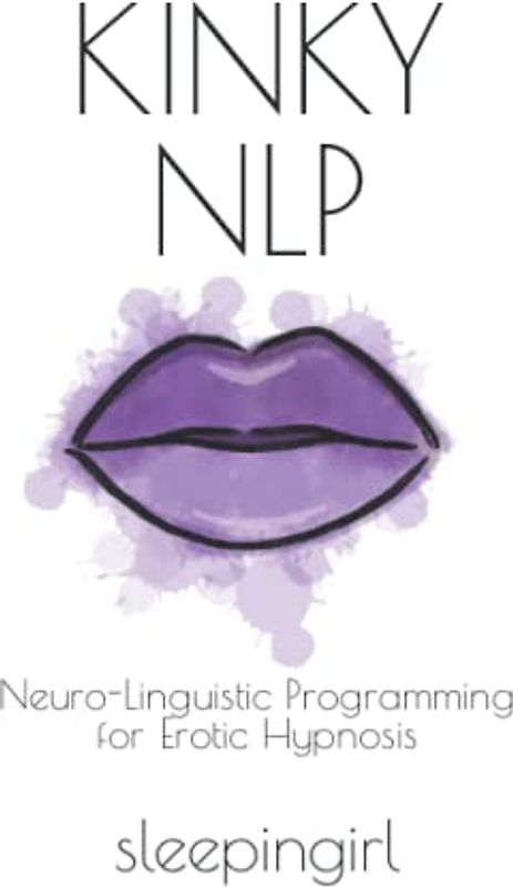 Kinky NLP: Neuro-Linguistic Programming for Erotic Hypnosis