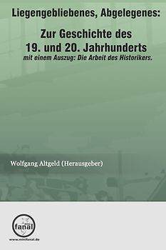 Liegengebliebenes, Abgelegenes: Zur Geschichte des 19. und 20. Jahrhunderts