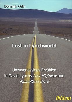Lost in Lynchworld – Unzuverlässiges Erzählen in David Lynchs "Lost Highway" und "Mulholland Drive"