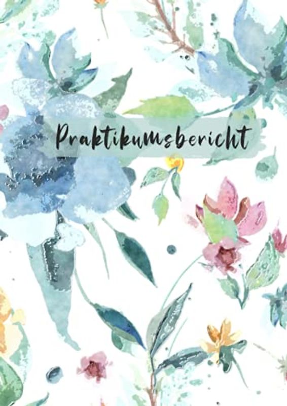 Praktikumsbericht: Praktikumsheft - Praxisbericht - ideal für Studium und duales Studium - Wochenbericht