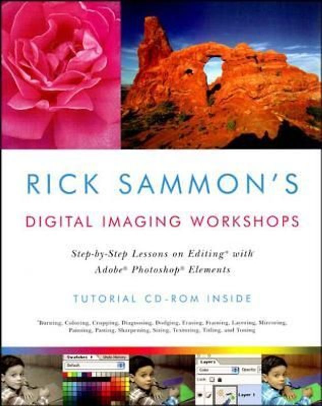 Rick Sammon's Digital Imaging Workshops: Step-By-Step Lessons on Editing with Adobe Photoshop Elements