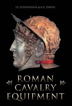 Roman Cavalry Equipment - Stephenson, I. P.