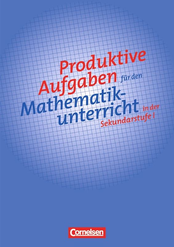 Produktive Aufgaben für den Mathematikunterricht - Sekundarstufe I / 5.-10. Schuljahr - Aufgabensammlung