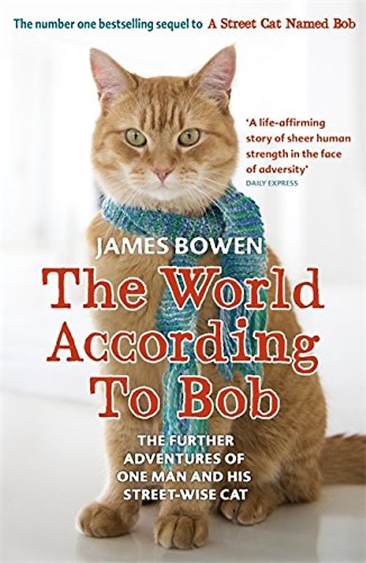 The World According to Bob: The Further Adventures of One Man and His Street-Wise Cat - Bowen, James