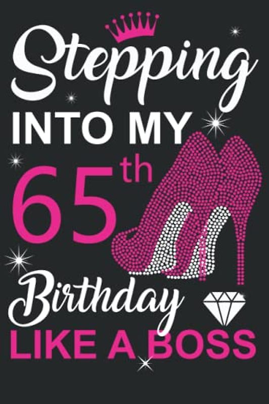 65th Birthday Gifts For Women : Stepping into My 65th Birthday Like a Boss: Funny Personalised Journal Notebook for Women's ,Ideal Anniversary Gifts Mum , 65th Gag Gifts For Wife Aunt