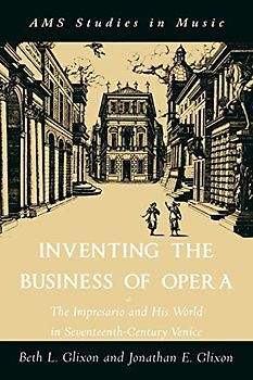 Inventing the Business of Opera: The Impresario and His World in Seventeenth-Century Venice (Ams Studies in Music)