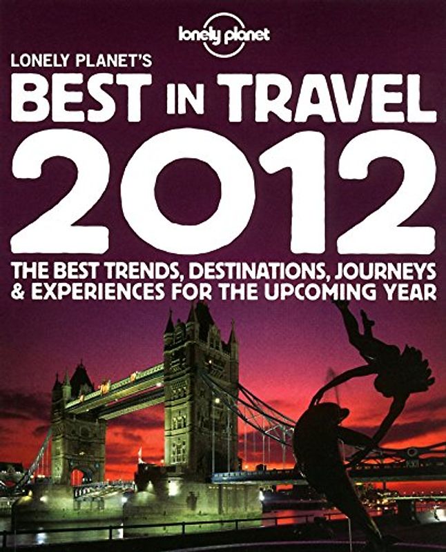 Lonely Planet's Best in Travel 2012: General Reference (Lonely Planet Best in Travel) - Sarah Baxter