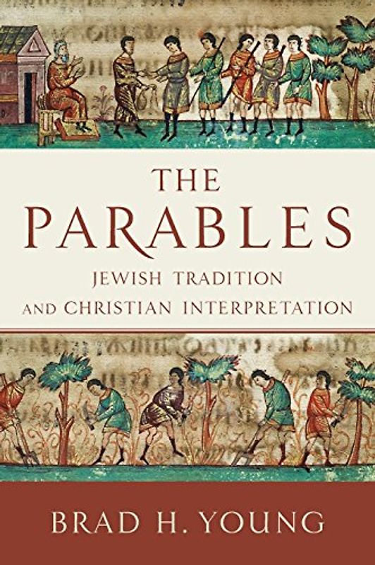 Parables, The: Jewish Tradition and Christian Interpretation - Young, Brad H.