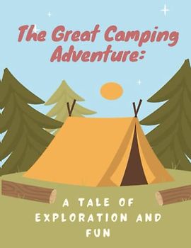 The Great Camping Adventure - A Tale of Exploration and Fun: Short Stories for kids about camping, camp adventure story for kids I story book for children I Gift for kids