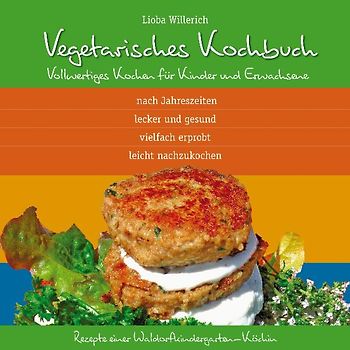 Vegetarisches Kochbuch. Vollwertiges Kochen für Kinder und Erwachsene