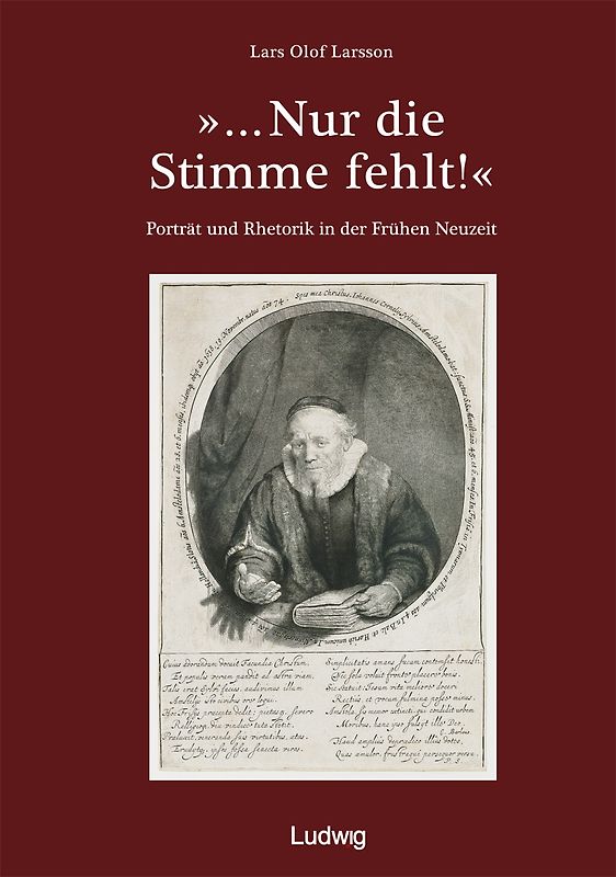 „Nur die Stimme fehlt!“ Porträt und Rhetorik in der Frühen Neuzeit