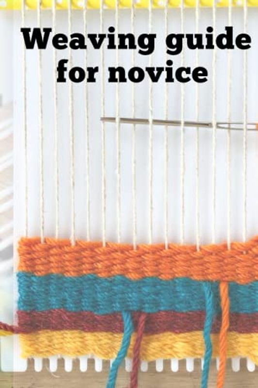 WEAVING GUIDE FOR NOVICE.