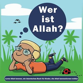 Wo ist Allah? Lerne Allah kennen, ein islamisches Buch für Kinder, die Allah kennenlernen wollen.: (Islamische Bücher für Kinder)