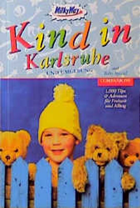 Kind in Karlsruhe und Umgebung. 1000 Tips & Adressen für Freizeit und Alltag
