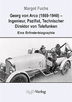 Georg von Arco (1869-1940) - Ingenieur, Pazifist, Technischer Direktor von Telefunken