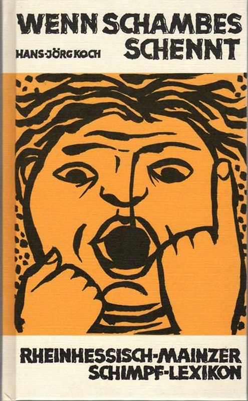 Wenn Schambes schennt. Ein rheinhessisch-mainzer Schimpf-Lexikon