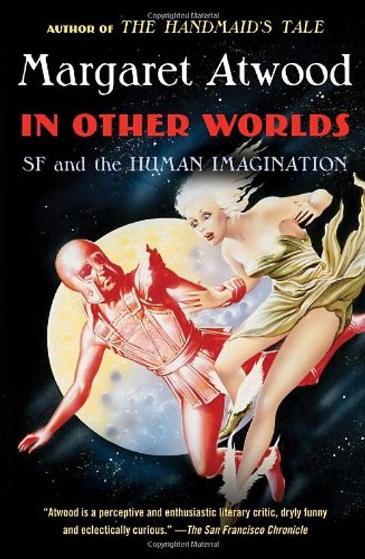 In Other Worlds: SF and the Human Imagination - Atwood, Margaret
