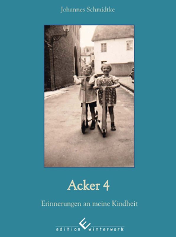Acker 4 - Erinnerungen an meine Kindheit