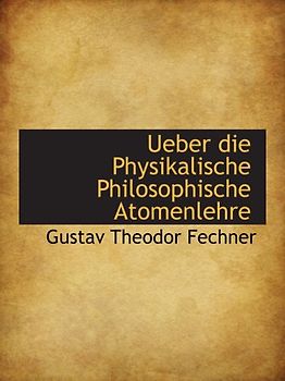 Ueber die Physikalische Philosophische Atomenlehre