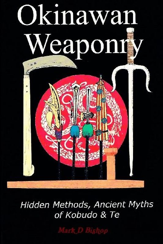 Okinawan Weaponry, Hidden Methods, Ancient Myths of Kobudo & Te