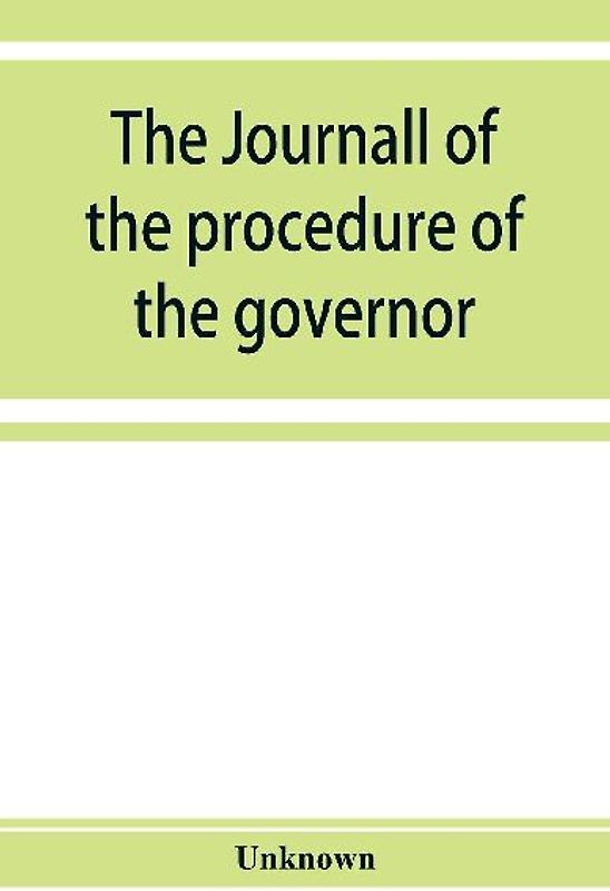The journall of the procedure of the governor and Councill of the province of East New Jersey
