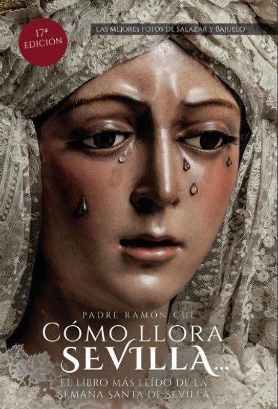 Como llora Sevilla : el libro mas leído de la Semana Santa de Sevilla