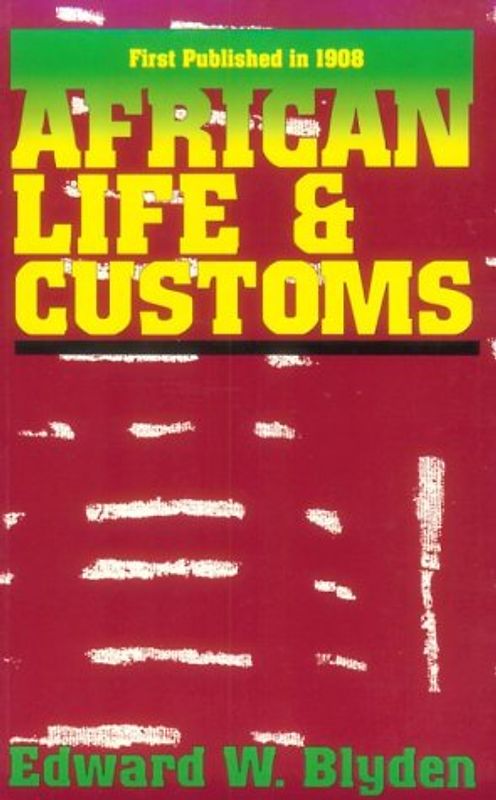 African Life and Customs - Edward Wilmot Blyden