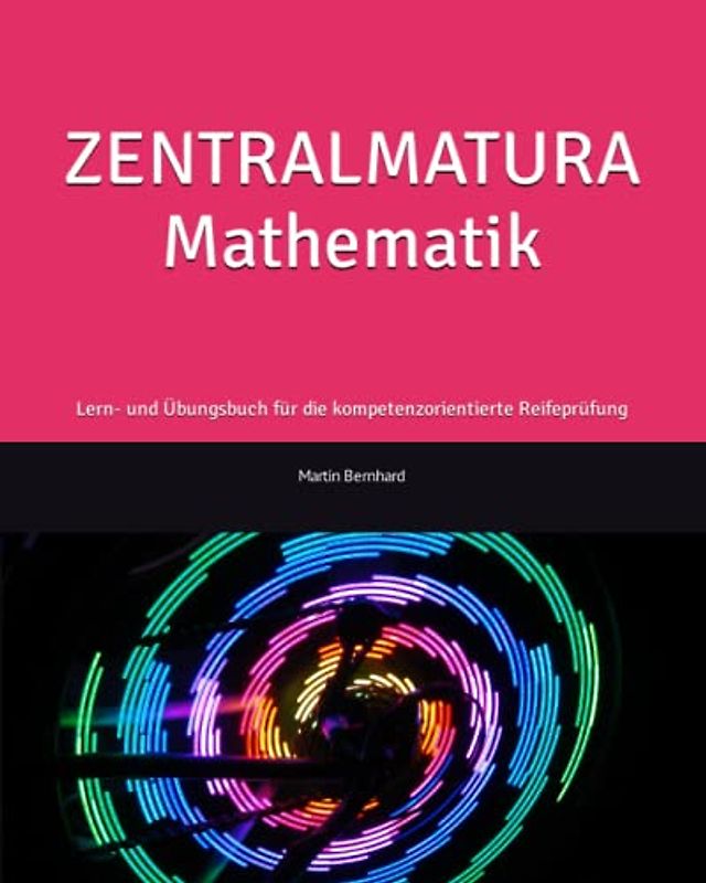 ZENTRALMATURA Mathematik: Lern- und Übungsbuch für die kompetenzorientierte Reifeprüfung