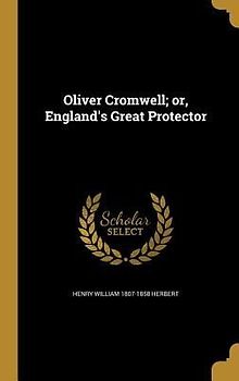 Oliver Cromwell; or, England's Great Protector