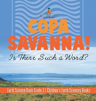 Copa Savanna! Is There Such a Word? Earth Science Book Grade 3 | Children's Earth Sciences Books