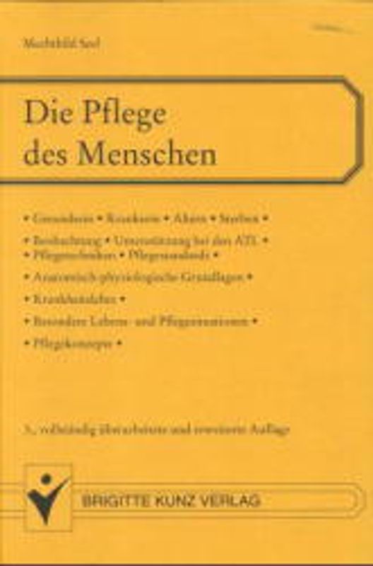 Die Pflege des Menschen. Gesundsein - Kranksein - Alter - Sterben - ATL - Pflegestandards
