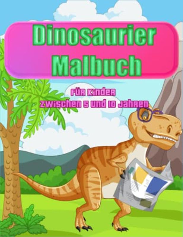 Dinosaurier Malbuch für Kinder zwischen 5 und 10 Jahren: Gestalten Sie Ihre eigene Dinosaurierausstellung und präsentieren Sie Ihre farbenfrohen Kunstwerke.