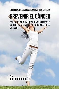 61 Recetas de Comidas Orgánicas Para Ayudar a Prevenir el Cáncer
