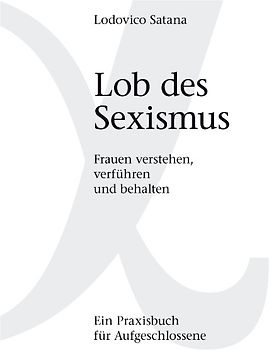 Lob des Sexismus