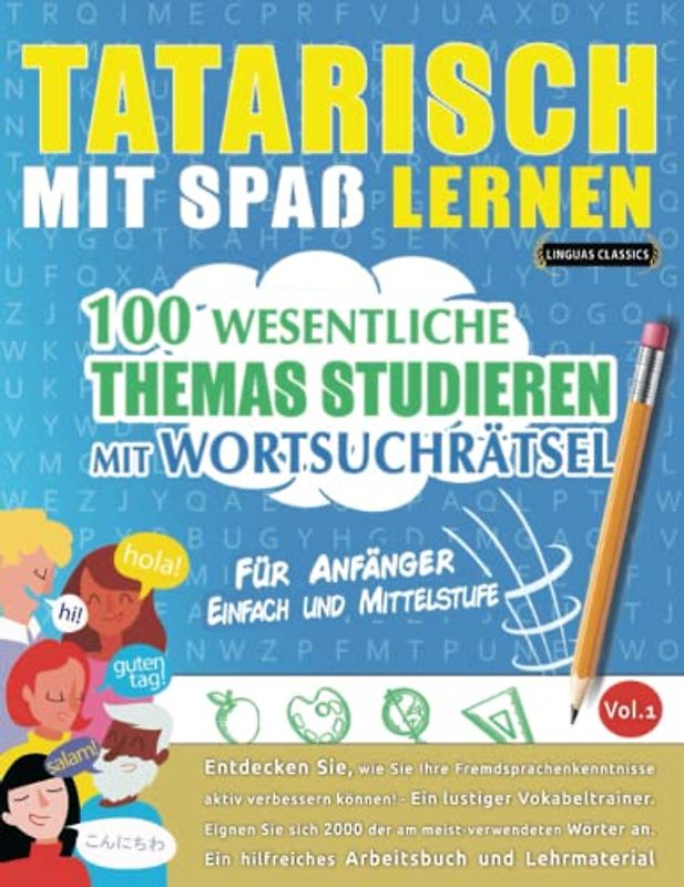 TATARISCH MIT SPAß LERNEN - FÜR ANFÄNGER: EINFACH UND MITTELSTUFE – 100 WESENTLICHE THEMAS STUDIEREN MIT WORTSUCHRÄTSEL - VOL.1: Entdecken Sie, wie ... aktiv verbessern können!