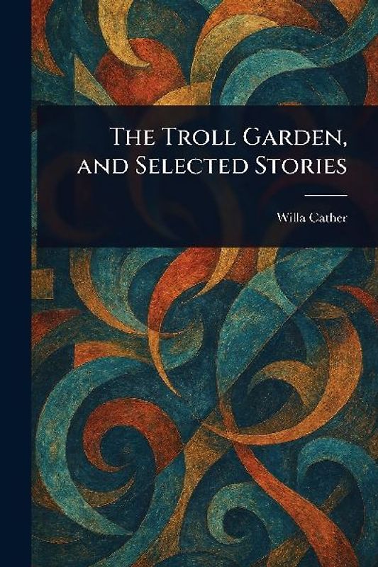 The Troll Garden, and Selected Stories
