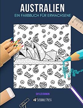 AUSTRALIEN: EIN FARBBUCH FÜR ERWACHSENE: Ein Australien Malbuch für Erwachsene