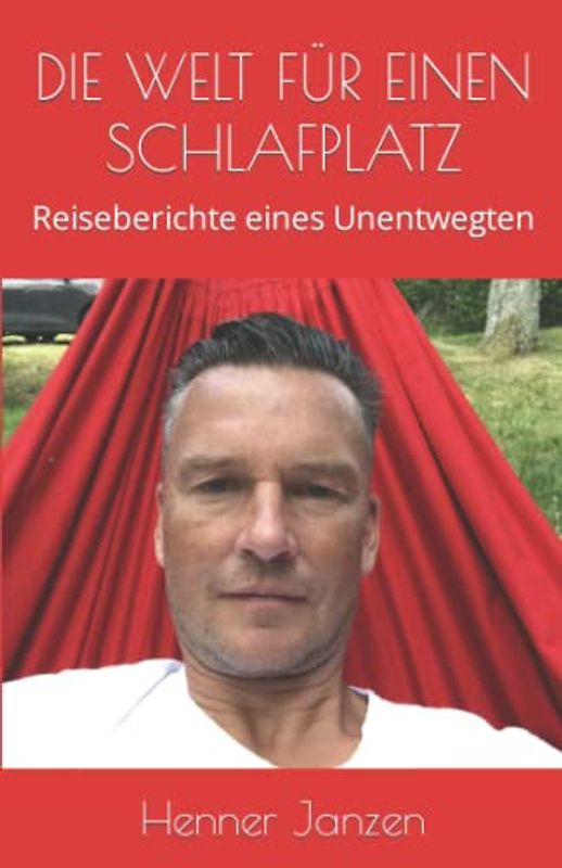 DIE WELT FÜR EINEN SCHLAFPLATZ: Reiseberichte eines Unentwegten