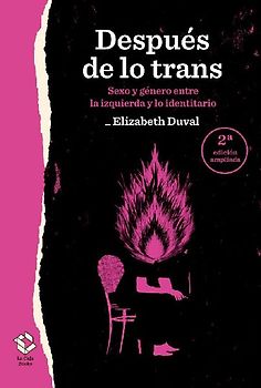 Después de lo trans: Sexo y género entre la izquierda y lo identitario