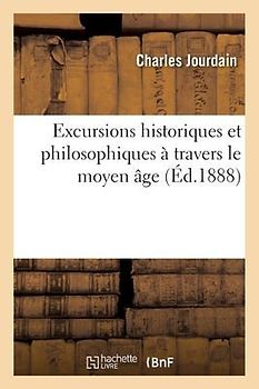 Excursions Historiques Et Philosophiques À Travers Le Moyen Âge
