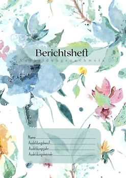 Berichtsheft: Ausbildungsnachweis A4 | Heft für Ausbildung und Berufsschule| Ausbildungsheft| Wochenbericht| Blaue Blüte