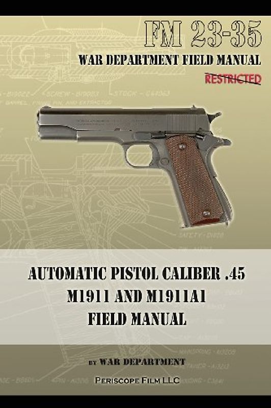 Automatic Pistol Caliber .45 M1911 and M1911A1 Field Manual: FM 23-35 - War Department