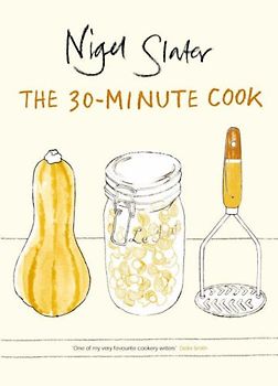 The 30-Minute Cook: The Best of the World's Quick Cooking - Slater, Nigel