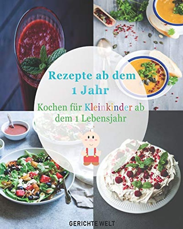 Rezepte ab dem 1 Jahr: Kochen für Kleinkinder ab dem 1 Lebensjahr