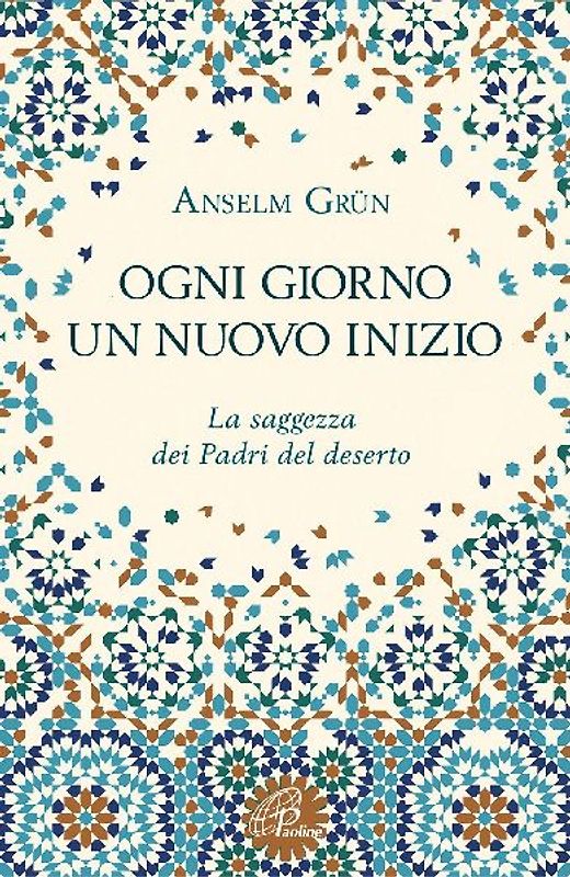 Ogni giorno un nuovo inizio. La saggezza dei Padri del deserto