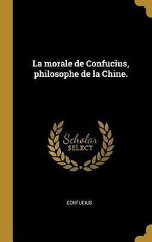 La morale de Confucius, philosophe de la Chine.