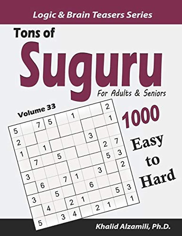 Tons of Suguru for Adults & Seniors: 1000 Easy to Hard Number Blocks Puzzles (Logic & Brain Teasers Series, Band 33)