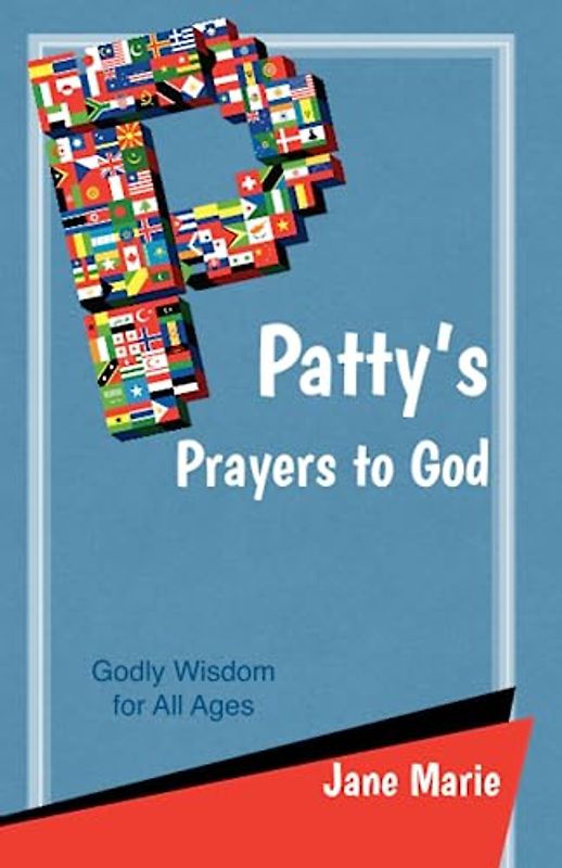 Patty's Prayers to God: Godly Wisdom for All Ages