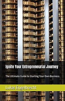 Ignite Your Entrepreneurial Journey: The Ultimate Guide to Starting Your Own Business