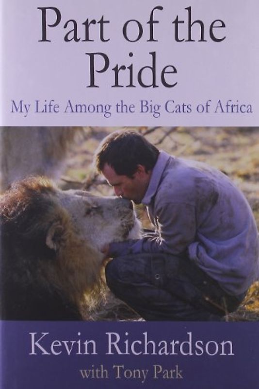Part of the Pride: My Life Among the Big Cats of Africa - Kevin Richardson